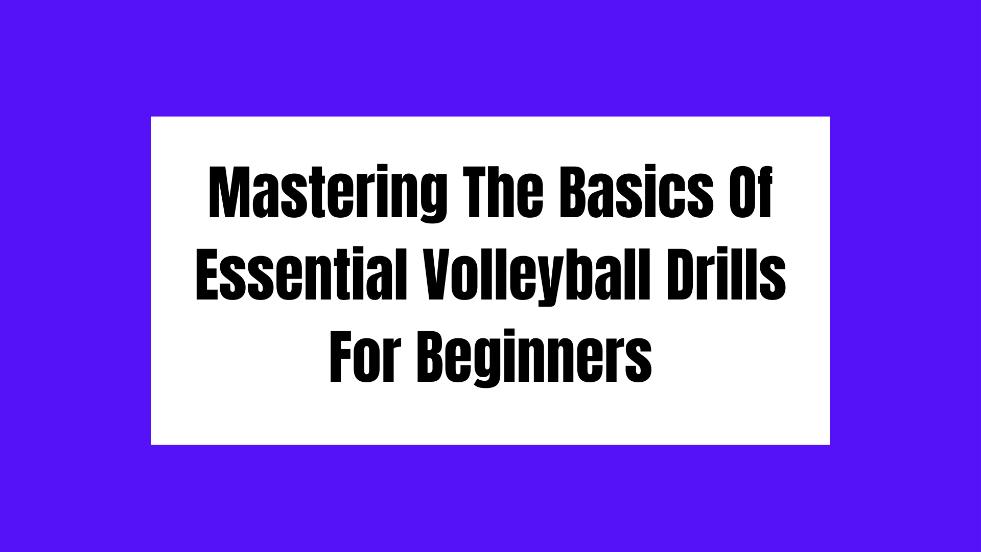 You are currently viewing Mastering The Basics Of Essential Volleyball Drills For Beginners